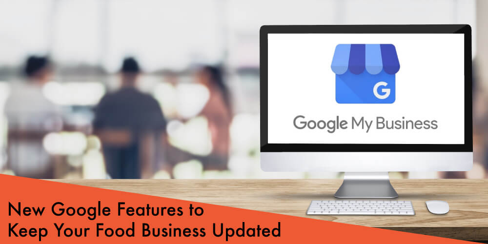 New Google Features to Keep Your Food Business Information Updated